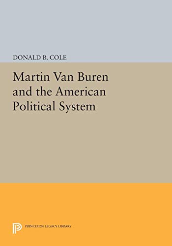 Martin van Buren and the American Political System (Princeton Legacy Library)