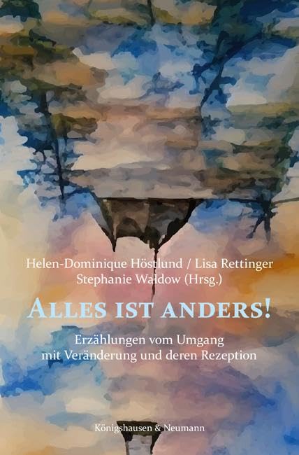 Alles ist anders!: Erzählungen vom Umgang mit Veränderung und deren Rezeption