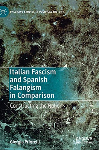 Italian Fascism and Spanish Falangism in Comparison: Constructing the Nation (Palgrave Studies in Political History)