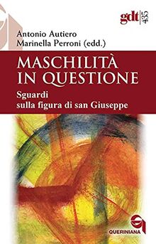 Maschilità in questione. Sguardi sulla figura di san Giuseppe (Giornale di teologia)