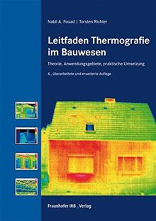 Leitfaden Thermografie im Bauwesen.: Theorie, Anwendungsgebiete, praktische Umsetzung.
