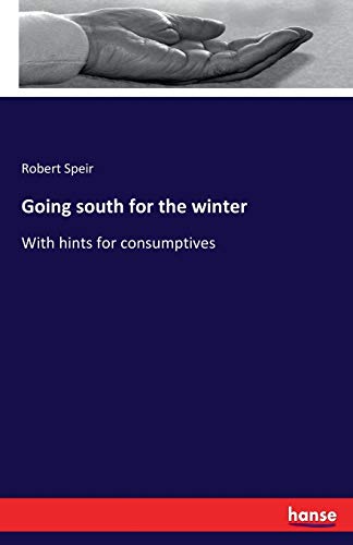 Going south for the winter: With hints for consumptives