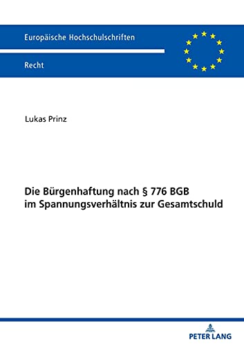 Die Bürgenhaftung nach § 776 BGB im Spannungsverhältnis zur Gesamtschuld: Dissertationsschrift (Europäische Hochschulschriften Recht, Band 6673)