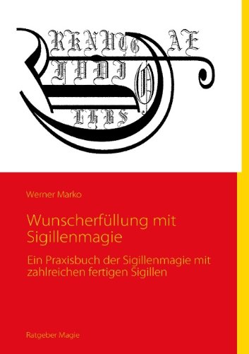 Wunscherfüllung mit Sigillenmagie: Ein Praxisbuch der Sigillenmagie mit zahlreichen fertigen Sigillen