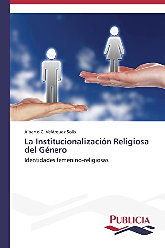 La Institucionalización Religiosa del Género: Identidades femenino-religiosas