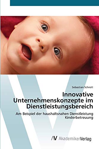 Innovative Unternehmenskonzepte im Dienstleistungsbereich: Am Beispiel der haushaltsnahen Dienstleistung Kinderbetreuung