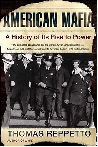 Reppetto, Thomas A. American Mafia, A History Of Its Rise To Power
