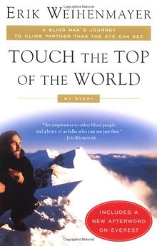 Touch the Top of the World: A Blind Man's Journey to Climb Farther than the Eye Can See: My Story