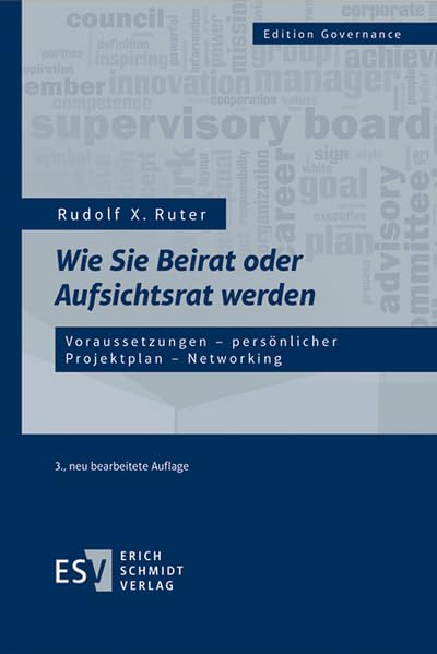 Wie Sie Beirat oder Aufsichtsrat werden: Voraussetzungen - persönlicher Projektplan - Networking (Edition Governance)