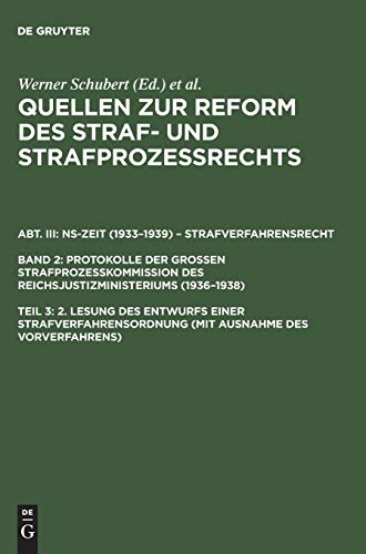 2. Lesung des Entwurfs einer Strafverfahrensordnung (mit Ausnahme des Vorverfahrens) (Quellen zur Reform des Straf- und Strafprozeßrechts. NS-Zeit ... Reichsjustizministeriums (1936–1938), Band 3)