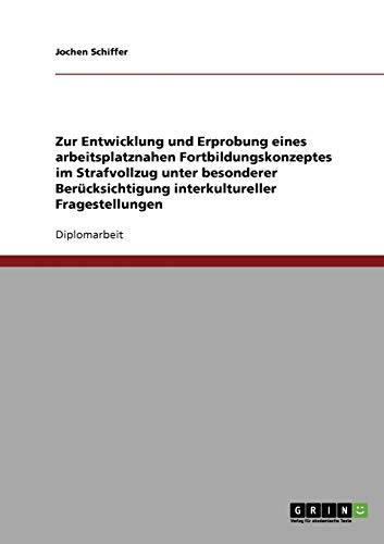 Zur Entwicklung und Erprobung eines arbeitsplatznahen Fortbildungskonzeptes im Strafvollzug unter besonderer Berücksichtigung interkultureller Fragestellungen