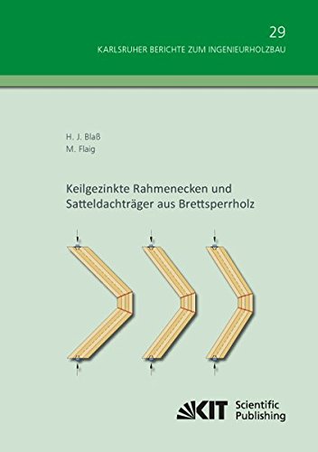 Keilgezinkte Rahmenecken und Satteldachträger aus Brettsperrholz (Karlsruher Berichte zum Ingenieurholzbau / Karlsruher Institut für Technologie, Holzbau und Baukonstruktionen)