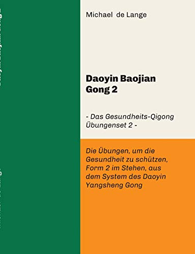 Daoyin Baojian Gong 2: Daoyin Baojian Gong 2 – Das Gesundheits-Qigong Übungenset 2 - Die Übungen, um die Gesundheit zu schützen, Form 2 im Stehen aus dem System des Daoyin Yangsheng Gong