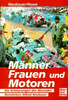 Männer, Frauen und Motoren. Die Erinnerungen des Mercedes- Rennleiters Alfred Neubauer