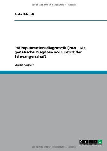 Präimplantationsdiagnostik (PID) - Die genetische Diagnose vor Eintritt der Schwangerschaft