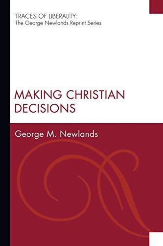 Making Christian Decisions: The George Newlands Reprint) (Traces of Liberality: The George Newlands Reprint)