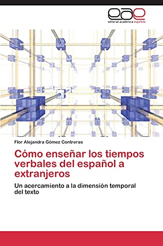 Cómo enseñar los tiempos verbales del español a extranjeros: Un acercamiento a la dimensión temporal del texto