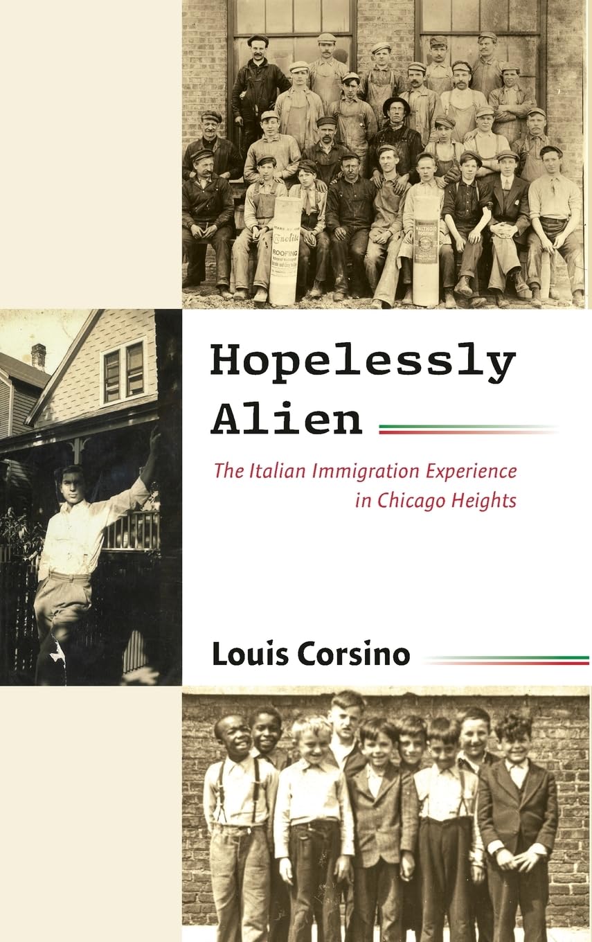 Hopelessly Alien: The Italian Immigration Experience in Chicago Heights (SUNY in Italian/American Culture)