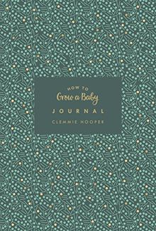 How to Grow a Baby Journal: The perfect companion to bestselling pregnancy and birth book How to Grow a Baby and Push it Out (Baby Record Book)