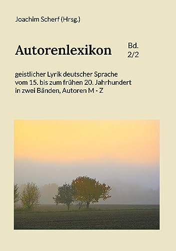 Autorenlexikon geistlicher Lyrik deutscher Sprache, Band 2: vom 15. bis zum frühen 20. Jahrhundert in zwei Bänden, Autoren M - Z