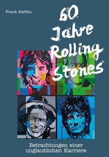 60 Jahre Rolling Stones: Betrachtungen einer unglaublichen Karriere