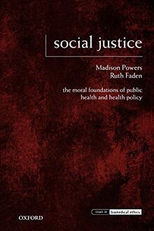 Social Justice: The Moral Foundations of Public Health and Health Policy (Issues in Biomedical Ethics)