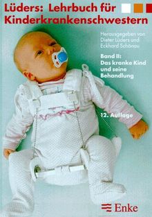 Lehrbuch für Kinderkrankenschwestern, 2 Bde., Bd.2, Das kranke Kind und seine Behandlung