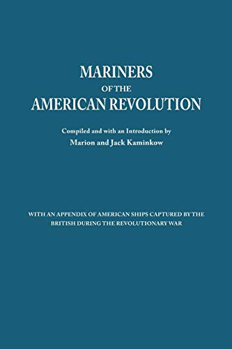 Mariners of the American Revolution. with an Appendix of American Ships Captured by the British During the Revolutionary War