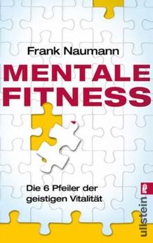 Mentale Fitness: Die 6 Pfeiler der geistigen Vitalität