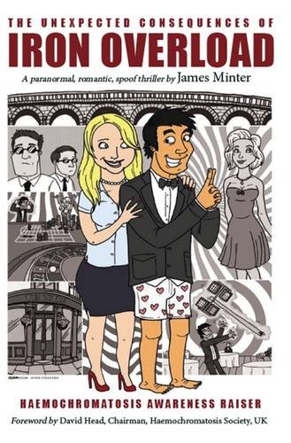 The Unexpected Consequences Of Iron Overload: A Paranormal, Romantic, Spoof Thriller