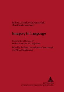 Imagery in Language: Festschrift in Honour of Professor Ronald W. Langacker (Lodz Studies in Language)