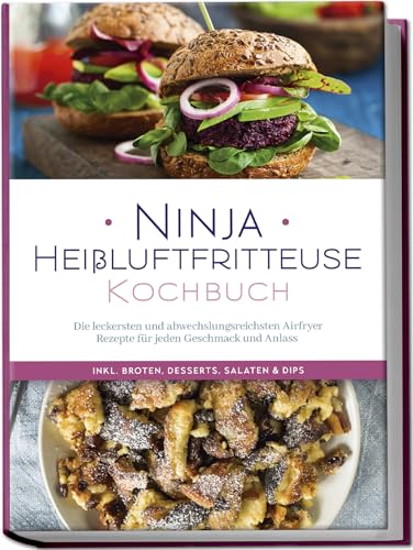 Bertram, Maren: Ninja Heißluftfritteuse Kochbuch: Die leckersten und abwechslungsreichsten Airfryer Rezepte für jeden Geschmack und Anlass - inkl. Broten, Desserts, Salaten & Dips