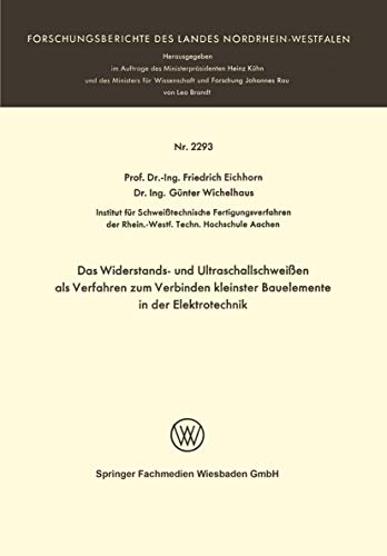 Das Widerstands- und Ultraschallschweißen als Verfahren zum Verbinden kleinster Bauelemente in der Elektrotechnik (Forschungsberichte des Landes Nordrhein-Westfalen, 2293, Band 2293)