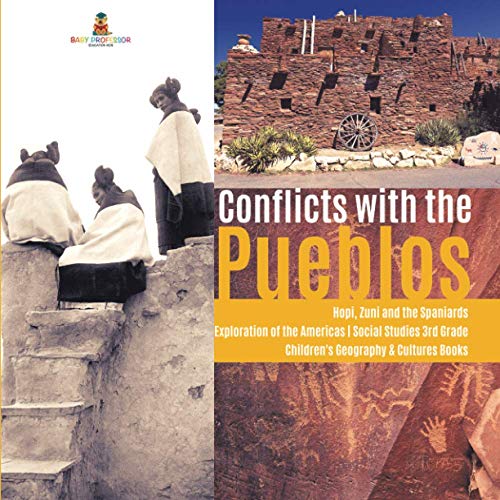 Conflicts with the Pueblos Hopi, Zuni and the Spaniards Exploration of the Americas Social Studies 3rd Grade Children's Geography & Cultures Books
