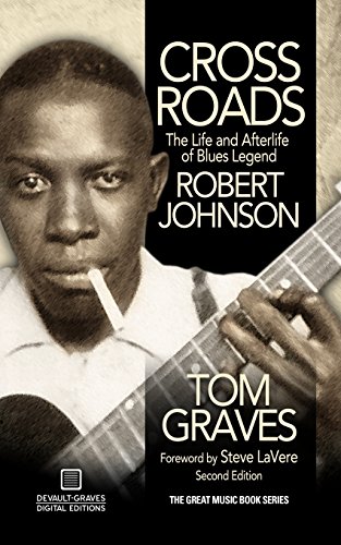 Tom Graves Crossroads, The Life And Afterlife Of Blues Legend Robert Johnson