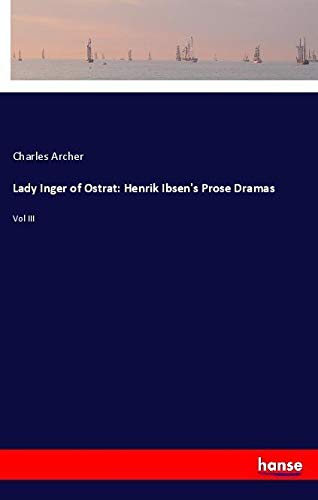 Lady Inger of Ostrat: Henrik Ibsen's Prose Dramas: Vol III