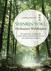 Shinrin Yoku - Heilsames Waldbaden: Die japanische Therapie für innere Ruhe, erholsamen Schlaf und ein starkes Immunsystem