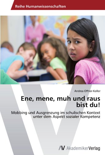 Ene, mene, muh und raus bist du!: Mobbing und Ausgrenzung im schulischen Kontext unter dem Aspekt sozialer Kompetenz