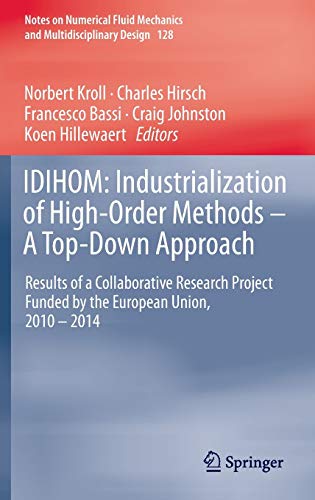 IDIHOM: Industrialization of High-Order Methods - A Top-Down Approach: Results of a Collaborative Research Project Funded by the European Union, 2010 ... and Multidisciplinary Design, 128, Band 128)