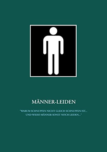 Männer-Leiden: Warum Schnupfen nicht gleich Schnupfen ist ... und wieso Männer sonst noch leiden ...