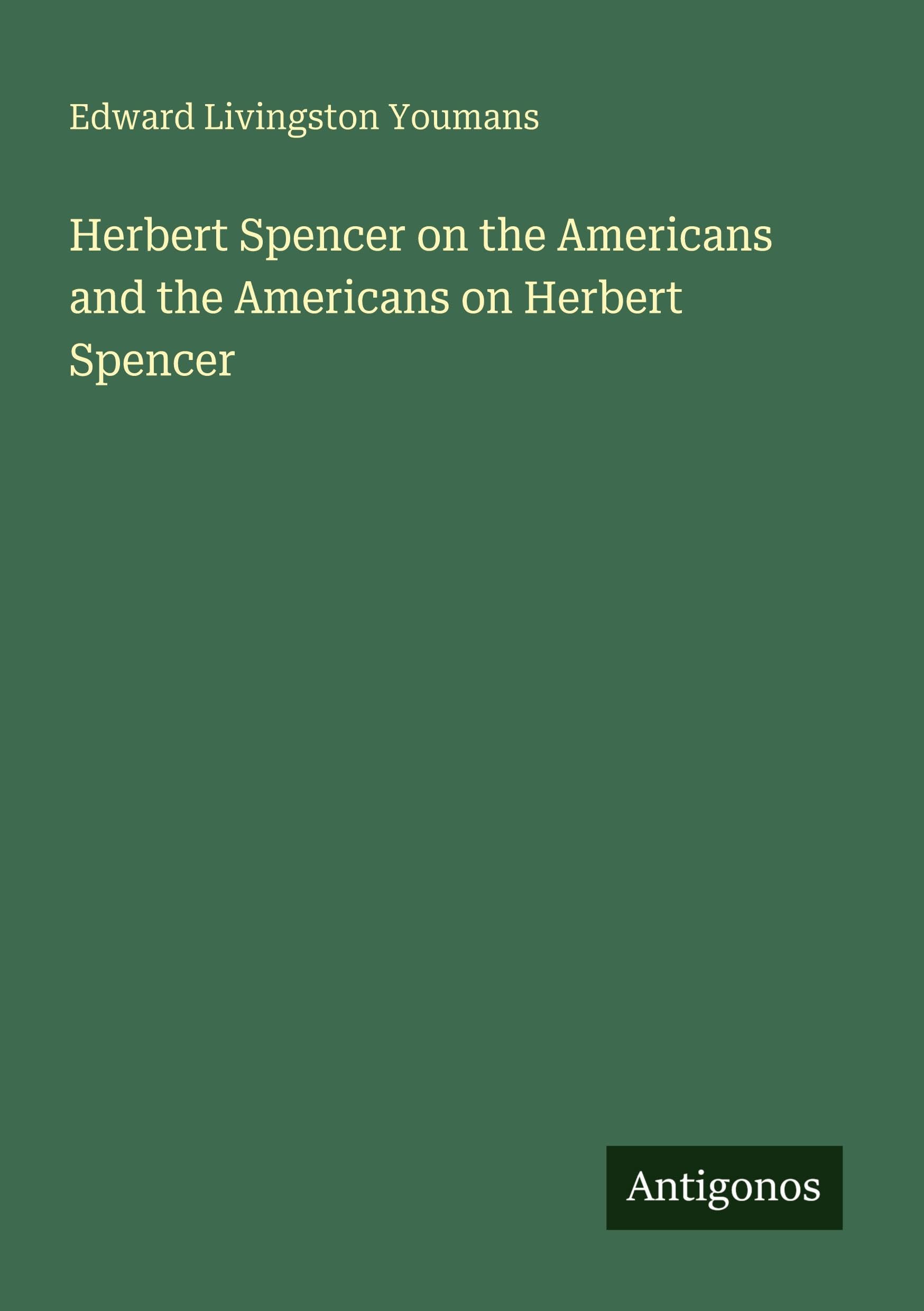 Herbert Spencer on the Americans and the Americans on Herbert Spencer