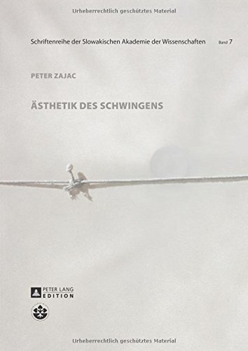 Ästhetik des Schwingens (Schriftenreihe der Slowakischen Akademie der Wissenschaften / Series of the Slovak Academy of Sciences)