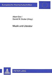 Musik und Literatur: Komparatistische Studien zur Strukturverwandtschaft (Europäische Hochschulschriften - Reihe XXXVI)