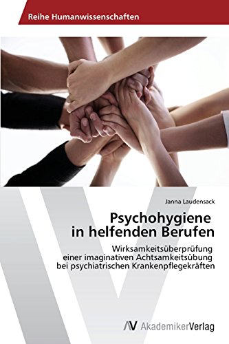 Psychohygiene in helfenden Berufen: Wirksamkeitsüberprüfung einer imaginativen Achtsamkeitsübung bei psychiatrischen Krankenpflegekräften