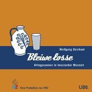 Bleiwe losse. 2 CDs. . Alltagsszenen in hessicher Mundart