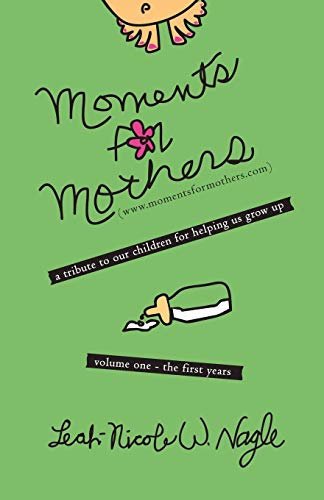 Moments For Mothers: a tribute to our children for helping us grow up