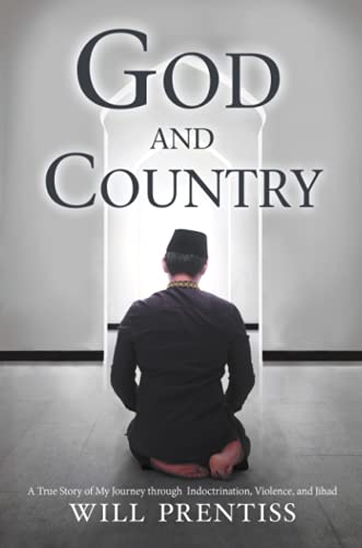 God and Country: A True Story of My Journey through Indoctrination, Violence, and Jihad