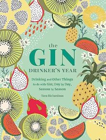 The Gin Drinker's Year: Drinking and Other Things to Do With Gin; Day by Day, Season by Season