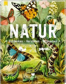 NATUR: Entdecken - Verstehen - Mitmachen