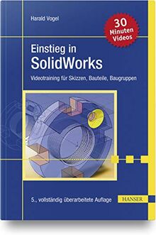 Einstieg in SolidWorks: Videotraining für Skizzen, Bauteile, Baugruppen